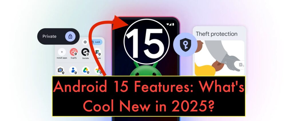 Android 15 Features: What's Cool New in 2025? image
